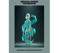 Cervical Cancer Prevention: Approaches To Detection And Prevention