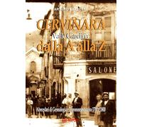 Cervinara dalla A alla Z. Abecedari di genealogia e toponomastica con tutti i nomi degli abitanti dal 1700 al 1900 del comune della Valle Caudina (Av) (Dissertazioni & conferme)
