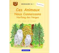 Ces animaux que nous connaissons bien: Harfang des Neiges: BROCKHAUSEN Vol. 1. Au zoo d'hiver. 4-99 ans. Explorateurs