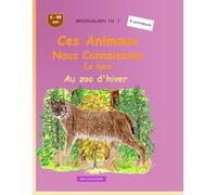 Ces animaux que nous connaissons bien: Le lynx: BROCKHAUSEN Vol. 1. Au zoo d'hiver. 4-99 ans. Explorateurs
