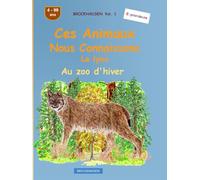Ces animaux que nous connaissons bien: Le lynx: BROCKHAUSEN Vol. 1. Au zoo d'hiver. 4-99 ans. Explorateurs