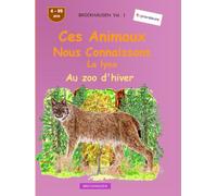 Ces animaux que nous connaissons bien: Le lynx: BROCKHAUSEN Vol. 1. Au zoo d'hiver. 4-99 ans. Explorateurs