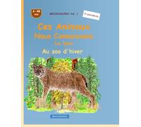 Ces animaux que nous connaissons bien: Le lynx: BROCKHAUSEN Vol. 1. Au zoo d'hiver. 4-99 ans. Explorateurs