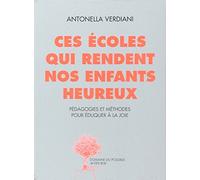Ces écoles qui rendent nos enfants heureux: Expériences et méthodes pour éduquer à la joie