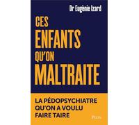 Ces enfants qu'on maltraite: La pédopsychiatre qu'on a voulu faire taire