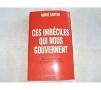 Ces imbéciles qui nous gouvernent: Manuel lucide et autocritique à l'usage des hommes politiques