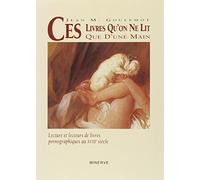 Ces livres qu'on ne lit que d'une main: Lecture et lecteurs de livres pronographiques au XVIIIe siècle