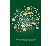 Ces Moments Qui M’ont Fait Sourire : Carnet de Souvenirs Drôles et Tendres d’une Année d’École à Remplir (Cahier de Remerciement) - Vert