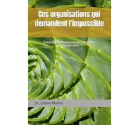 Ces organisations qui demandent l’impossible: Quand le travail repose sur des injonctions contradictoires (Dr. Céline Martin : Experte RH Internationale)