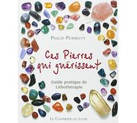 Ces pierres qui soulagent: Guide pratique de Lithothérapie, Tome 1