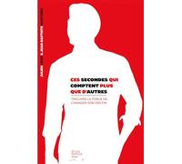 Ces secondes qui comptent plus que d'autres: Trouver la force de changer son destin: 0