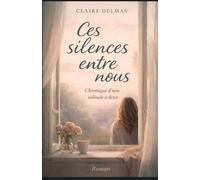 Ces silences entre nous: Chronique d’une solitude à deux. Un roman qui ne donne pas de leçon. Il met des mots là où il n’y en avait plus.