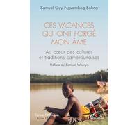 Ces vacances qui ont forgé mon âme: Au coeur des cultures et traditions camerounaises (Écrire l'Afrique)