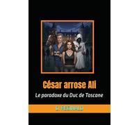César arrose Ali: Le paradoxe du Duc de Toscane (Les dossiers secrets de la République)