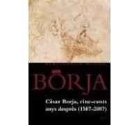 Cesar Borja: Cin-cents Anys Despres (1507-2007)