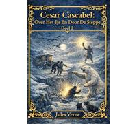 Cesar Cascabel: Over Het Ijs En Door De Steppe - Deel 2: Een klassieke avonturenroman over een familie op reis, overleving in ijs en sneeuw, en een epische tocht door continenten