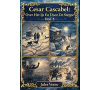 Cesar Cascabel: “Over Het Ijs En Door De Steppe” - Deel 2: Een zorgvuldig herziene en verbeterde editie van de klassieke avonturenroman, waarin een ... en doorzettingsvermogen op de proef stelt
