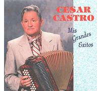Cesar Castro - Mis Grandes Exitos