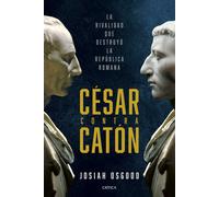 César contra Catón: La rivalidad que destruyó la República romana (Tiempo de Historia)
