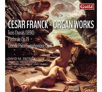 César Franck: Trois Chorals, Pastorale Op.19, Grande Piéce Symphonique Op.17