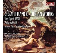 César Franck: Trois Chorals, Pastorale Op.19, Grande Piéce Symphonique Op.17