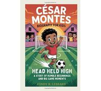 César Montes biography for kids: Head Held High: A Story of Humble Beginnings and Big Game Moments