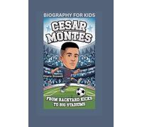 CESAR MONTES: From Backyard Kicks to Big Stadiums- Biography For Kids