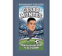 CESAR MONTES: From Backyard Kicks to Big Stadiums- Biography For Kids
