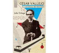 César Vallejo: La escritura del devenir (Biografías)