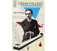 César Vallejo: La escritura del devenir (Biografías)