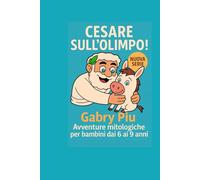 Cesare sull'Olimpo!: Avventure mitologiche per bambini dai 6 ai 9 anni