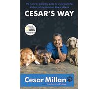 Cesar's Way: The 'life-changing' guide to your dog's behaviour from bestselling author and star of DOG WHISPERER