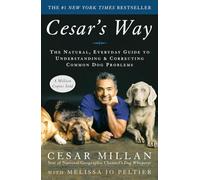 Cesar's Way: The Natural, Everyday Guide to Understanding and Correcting Common Dog Problems