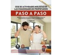 Cese de actividades molestas en las comunidades de propietarios. Paso a paso: Análisis detallado de la acción de cesación que protege a la comunidad de propietarios frente a vecinos molestos