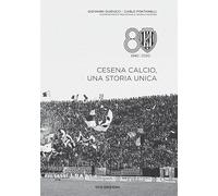 Cesena calcio, una storia unica. 1940-2020. Ediz. illustrata