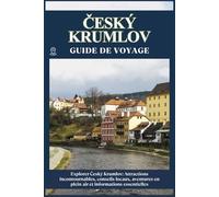 ČESKÝ KRUMLOV GUIDE DE VOYAGE: Attractions incontournables, conseils locaux, aventures en plein air informations essentielles