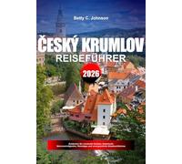 CESKY KRUMLOV REISEFÜHRER 2026: Entdecken Sie versteckte Schätze, historische Sehenswürdigkeiten, Reisetipps und unvergessliche Urlaubserlebnisse