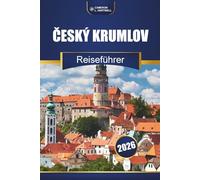 Český Krumlov Reiseführer 2026: Erkunden Sie historische Gassen, Burgbesichtigungen, die lokale Küche und die besten Aktivitäten in Südböhmen