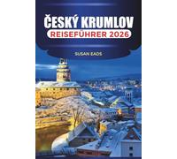 ČESKÝ KRUMLOV Reiseführer 2026: Mittelalterliche Straßen, Burgansichten und Spaziergänge am Flussufer in Südböhmen