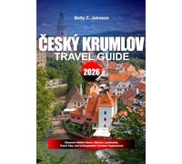 CESKY KRUMLOV TRAVEL GUIDE 2026: Discover Hidden Gems, Historic Landmarks, Travel Tips, and Unforgettable Vacation Experiences