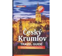 Český Krumlov Travel Guide 2026: Explore Český Krumlov: Castle Tours, Historic Old Town, Vltava River Rafting & Local Cuisine