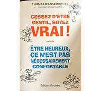 Cessez d'être gentil, soyez vrai, suivi de, Être heureux, ce n'est pas nécessairement confortable, Éditon illustrée