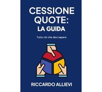Cessione Quote: la Guida: Tutto ciò che devi sapere