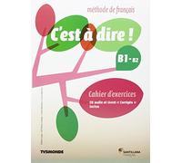 C'EST A DIRE B1+ EXERCICES+CD+CORRIGES