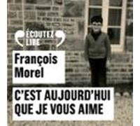 Cest Aujourdhui Que Je Vous Aime (audiolibro)