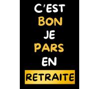 C'est bon, je pars en retraite: Idée de cadeau retraite | Cadeau pour départ retraite | carnet de notes retraite