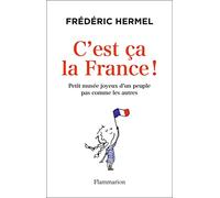 C Est Ça La France ! : Petit Musée Joyeux D Un Peuple Pas Comme Les Au