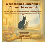 C'est chaud à l'intérieur! / Drinnen ist es warm!: Une douce histoire sur la confiance, le sauvetage et la préparation à l'amour / Eine süße ... zweisprachige Geschich: 2 (Le chat Chance)