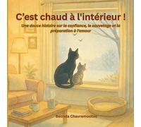 C'est chaud à l'intérieur!: Une douce histoire sur la confiance, le sauvetage et la préparation à l'amour: 2 (Le chat Chance)