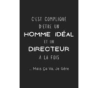 C'est Compliqué D'Être Un Homme Idéal Et Un Directeur À La Fois... Mais Ça Va, Je Gère: Carnet de notes drôle pour patron, chef ou manager - Humour de bureau